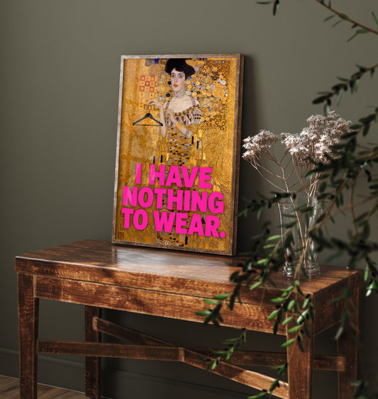 I Have Nothing to Wear Funny Art Print - Adele Bloch-Bauer I by Klimt Parody Poster - Altered Classic Painting - Fashion Lover Gift