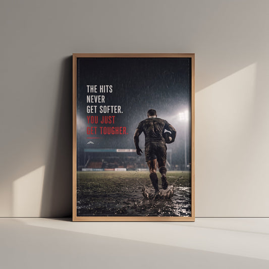 Rugby Motivational Poster - The Hits Never Get Softer You Just Get Tougher - Muddy Player Photo Art Print - Rain Grit Quote 1/3